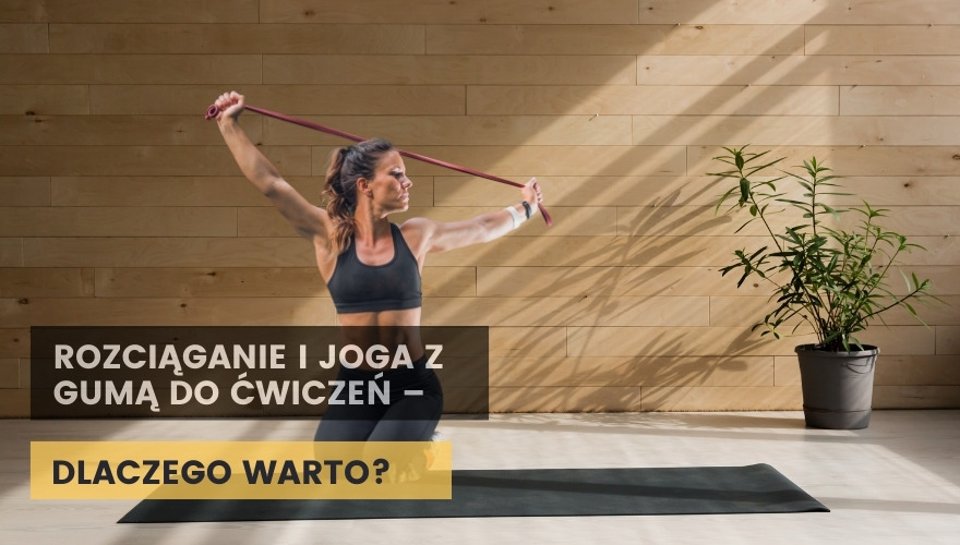 Rozciąganie i joga z gumą do ćwiczeń