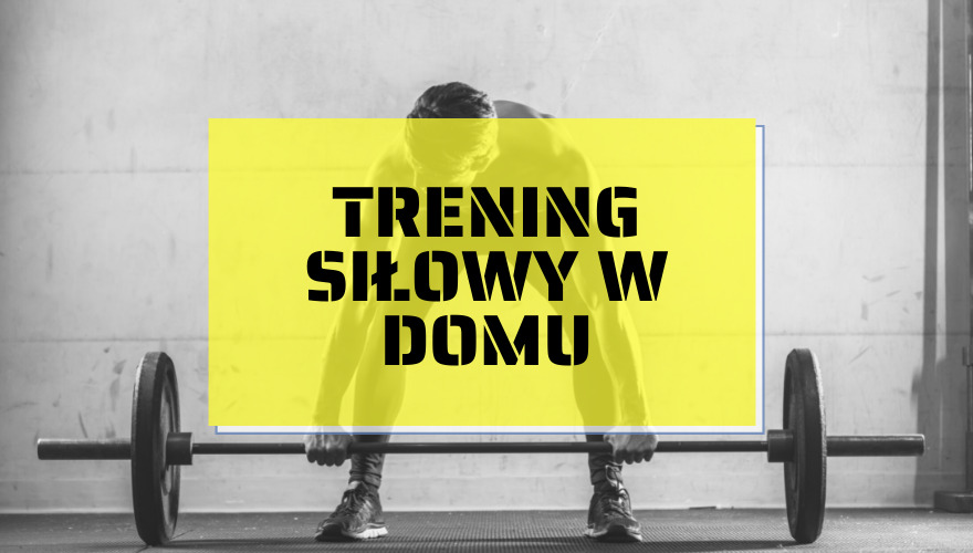 Trening siłowy w domu – jak się przygotować i jak ćwiczyć?