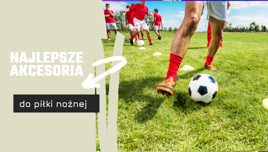Najlepsze akcesoria na początek przygody z piłką nożną
